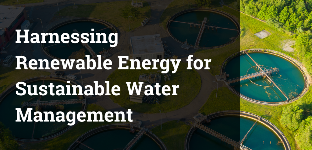 Harnessing Renewable Energy for Sustainable Water Management: The ...